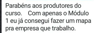 Mensagem de aluno: com apenas o Módulo 1 já conseguiu fazer um mapa para a empresa em que trabalha